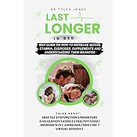 Last Longer in Bed: Men Guide on how to Increase Sexual Stamina, Exercises, Supplements and Understanding their Manhood Last Longer in Bed: Men Guide on how to Increase Sexual Stamina, Exercises, Supplements and Understanding their Manhood Paperback Kindle