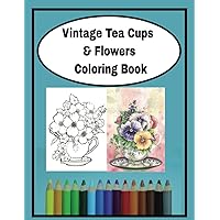 100 Vintage Teacup and flowers coloring book: 100 flowers and fine china tea book 100 Vintage Teacup and flowers coloring book: 100 flowers and fine china tea book Paperback
