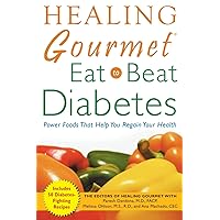 Healing Gourmet Eat to Beat Diabetes Healing Gourmet Eat to Beat Diabetes Paperback Mass Market Paperback