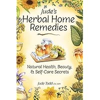 Jude's Herbal Home Remedies: Natural Health, Beauty & Home-Care Secrets (Living with Nature Series) Jude's Herbal Home Remedies: Natural Health, Beauty & Home-Care Secrets (Living with Nature Series) Paperback Kindle