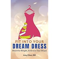Fit Into Your Dream Dress: Shed the Weight, Embrace Your Shape Fit Into Your Dream Dress: Shed the Weight, Embrace Your Shape Kindle Paperback