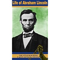Life of Abraham Lincoln (Illustrated): A quick and handy little reference book on Lincoln biography Life of Abraham Lincoln (Illustrated): A quick and handy little reference book on Lincoln biography Kindle Paperback Leather Bound