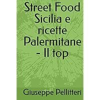 Street Food Sicilia e ricette Palermitane - Il top (Italian Edition) Street Food Sicilia e ricette Palermitane - Il top (Italian Edition) Hardcover Paperback