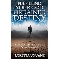 Fulfilling Your God Ordained Destiny: A Combination Effect of Vision and Purpose for your Life (Destiny, Vision and Purpose) Fulfilling Your God Ordained Destiny: A Combination Effect of Vision and Purpose for your Life (Destiny, Vision and Purpose) Kindle Paperback