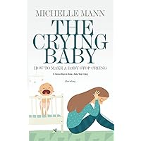 The Crying Baby: 11 GENIUS Ways To Make A Baby Stop Crying (Parenting Tips & Tricks)