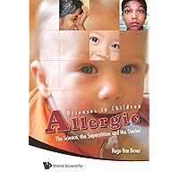 ALLERGIC DISEASES IN CHILDREN: THE SCIENCE, THE SUPERSTITION AND THE STORIES ALLERGIC DISEASES IN CHILDREN: THE SCIENCE, THE SUPERSTITION AND THE STORIES Hardcover Kindle