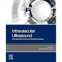 Intravascular Ultrasound: From Acquisition to Advanced Quantitative Analysis Intravascular Ultrasound: From Acquisition to Advanced Quantitative Analysis Kindle Paperback
