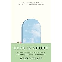 Life Is Short: An Appropriately Brief Guide to Making It More Meaningful Life Is Short: An Appropriately Brief Guide to Making It More Meaningful Hardcover Audible Audiobook Kindle Paperback Audio CD