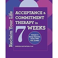 Reclaim Your Life: Acceptance and Commitment Therapy in 7 Weeks Reclaim Your Life: Acceptance and Commitment Therapy in 7 Weeks Paperback Audible Audiobook Kindle