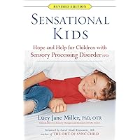 Sensational Kids: Hope and Help for Children with Sensory Processing Disorder (SPD) Sensational Kids: Hope and Help for Children with Sensory Processing Disorder (SPD) Paperback Kindle Hardcover