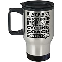 Cycle Coach Mug – If At First You Don’t Succeed Try Doing What Your Cycling Coach Told You To Do Travel Mug