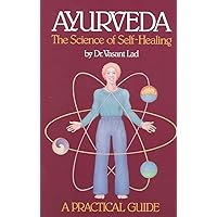 Ayurveda: The Science of Self Healing: A Practical Guide Ayurveda: The Science of Self Healing: A Practical Guide Paperback Kindle