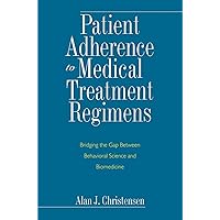 Patient Adherence to Medical Treatment Regimens: Bridging the Gap Between Behavioral Science and Biomedicine (Current Perspectives in Psychology) Patient Adherence to Medical Treatment Regimens: Bridging the Gap Between Behavioral Science and Biomedicine (Current Perspectives in Psychology) Hardcover