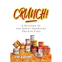 Crunch!: A History of the Great American Potato Chip Crunch!: A History of the Great American Potato Chip Paperback Kindle Hardcover