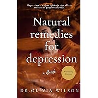 Natural Remedies For Depression: A Guide to Cure Depression & anxiety Natural Remedies For Depression: A Guide to Cure Depression & anxiety Paperback Kindle