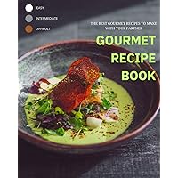 GOURMET RECIPE BOOK: THE BEST GOURMET RECIPES TO MAKE WITH YOUR PARTNER