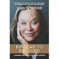 Bipolar to Beloved: A Journey from Mental Illness to Freedom Bipolar to Beloved: A Journey from Mental Illness to Freedom Paperback Audible Audiobook Kindle