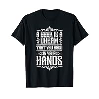 A book is a dream that you hold in your hands Funny Quote T-Shirt