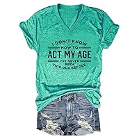Woxlica I Don't Know How to Act My Age Shirt V Neck Graphic Tees for Women