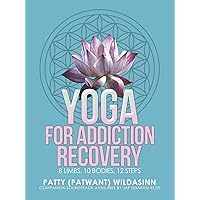 Yoga for Addiction Recovery: 8 Limbs, 10 Bodies, 12 Steps Yoga for Addiction Recovery: 8 Limbs, 10 Bodies, 12 Steps Paperback Kindle