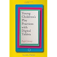 Young Children’s Play Practices with Digital Tablets: Playful Literacy Young Children’s Play Practices with Digital Tablets: Playful Literacy Kindle Paperback
