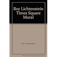 Roy Lichtenstein Times Square Mural Roy Lichtenstein Times Square Mural Paperback Mass Market Paperback