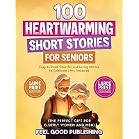 100 Heartwarming Short Stories for Seniors: Easy-to-Read, Cheerful, and Loving Stories to Celebrate Life's Treasures- Large Print Edition (The Perfect ... Men) (Gift Books for Elderly Women and Men)