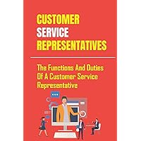 Customer Service Representatives: The Functions And Duties Of A Customer Service Representative: Key Customer Service Skills