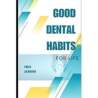 Good Dental Habits For Life (Dental health) Good Dental Habits For Life (Dental health) Kindle Paperback