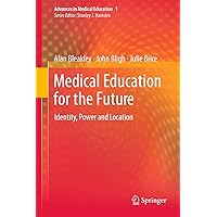 Medical Education for the Future (Advances in Medical Education, 1) Medical Education for the Future (Advances in Medical Education, 1) Hardcover Kindle Paperback