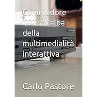 Commodore CDTV: l'alba della multimedialità interattiva (Italian Edition) Commodore CDTV: l'alba della multimedialità interattiva (Italian Edition) Paperback
