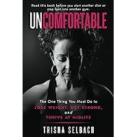 Uncomfortable: The one thing you must do to lose weight, get strong and thrive at midlife. Uncomfortable: The one thing you must do to lose weight, get strong and thrive at midlife. Paperback Kindle