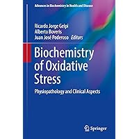 Biochemistry of Oxidative Stress: Physiopathology and Clinical Aspects (Advances in Biochemistry in Health and Disease Book 16) Biochemistry of Oxidative Stress: Physiopathology and Clinical Aspects (Advances in Biochemistry in Health and Disease Book 16) Kindle Hardcover Paperback