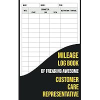 Mileage Log Book Of Freaking Awesome Customer Care Representative: Automobile Mileage Tracker to Record Your Daily Mileage For Taxes
