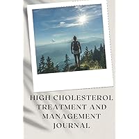 High Cholesterol Treatment and Management Journal: Your Companion in Recording Your Medical, Physical and Psychological Journey Resulting from a High Cholesterol Diagnosis. High Cholesterol Treatment and Management Journal: Your Companion in Recording Your Medical, Physical and Psychological Journey Resulting from a High Cholesterol Diagnosis. Hardcover Paperback