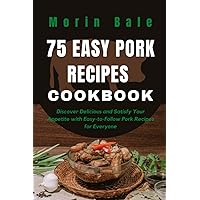 75 EASY PORK RECIPES COOKBOOK: Discover Delicious and Satisfy Your Appetite with Easy-to-Follow Pork Recipes for Everyone 75 EASY PORK RECIPES COOKBOOK: Discover Delicious and Satisfy Your Appetite with Easy-to-Follow Pork Recipes for Everyone Paperback Kindle