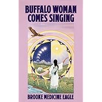 Buffalo Woman Comes Singing: The Spirit Song of a Rainbow Medicine Woman Buffalo Woman Comes Singing: The Spirit Song of a Rainbow Medicine Woman Paperback Kindle