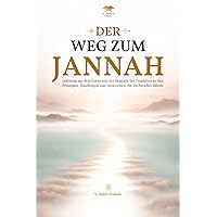 Der Weg zum Jannah: Anleitung aus dem Koran und der Biografie des Propheten zu den Prinzipien, Handlungen und Denkweisen, die ins Paradies führen (German Edition) Der Weg zum Jannah: Anleitung aus dem Koran und der Biografie des Propheten zu den Prinzipien, Handlungen und Denkweisen, die ins Paradies führen (German Edition) Paperback