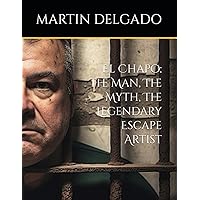 El Chapo: The Man, The Myth, The Legendary Escape Artist El Chapo: The Man, The Myth, The Legendary Escape Artist Paperback Kindle