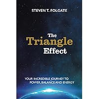The Triangle Effect: Your Incredible Journey To Power, Balance, and Energy The Triangle Effect: Your Incredible Journey To Power, Balance, and Energy Paperback Kindle