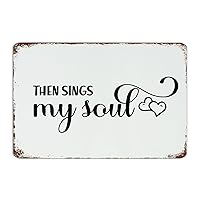 Autravelco Decorative Metal Sign Then Sings My Soul Wall Decorations Metal Plaque for Terrace Dorm Pubs Club Art Poster Gift for Office 12x18 Inch