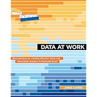 Data at Work: Best practices for creating effective charts and information graphics in Microsoft Excel (Voices That Matter) Data at Work: Best practices for creating effective charts and information graphics in Microsoft Excel (Voices That Matter) Paperback Kindle