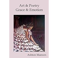Art & Poetry: Grace & Emotion Art & Poetry: Grace & Emotion Kindle Paperback