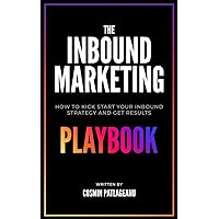 The Inbound Marketing Playbook: How to kick-start your inbound strategy and get results The Inbound Marketing Playbook: How to kick-start your inbound strategy and get results Paperback Kindle