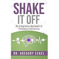 Shake it Off: An Integrative Approach to Parkinson's Solutions Shake it Off: An Integrative Approach to Parkinson's Solutions Paperback Kindle