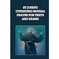 ST JOSEPH CUPERTINO NOVENA PRAYER FOR TESTS AND EXAMS: Powerful prayers before exams to saint Joseph of Cupertino (Powerful Catholic novena prayers)