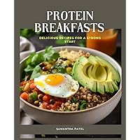Protein Breakfasts Made Easy Delicious Recipes for a Strong Start: Delicious High-Protein Breakfast Recipes to Fuel Your Day Protein Breakfasts Made Easy Delicious Recipes for a Strong Start: Delicious High-Protein Breakfast Recipes to Fuel Your Day Paperback Kindle