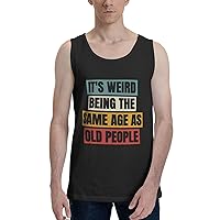 It's Weird Being The Same Age As Old People Men's Tank Top Shirt Cotton Tank Top Cool Running Shirt