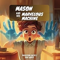 Mason and His Marvelous Machine: An Electrifying Adventure in 1920s New York Mason and His Marvelous Machine: An Electrifying Adventure in 1920s New York Kindle Paperback