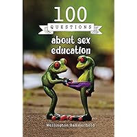 100 Questions about sex education: Sex education book for teens: Puberty Menstruation Sexual Orientation Abuse Consent Healthy Relationships Disease ... Self-Esteem Self-Respect Safe Sex love 100 Questions about sex education: Sex education book for teens: Puberty Menstruation Sexual Orientation Abuse Consent Healthy Relationships Disease ... Self-Esteem Self-Respect Safe Sex love Hardcover Paperback